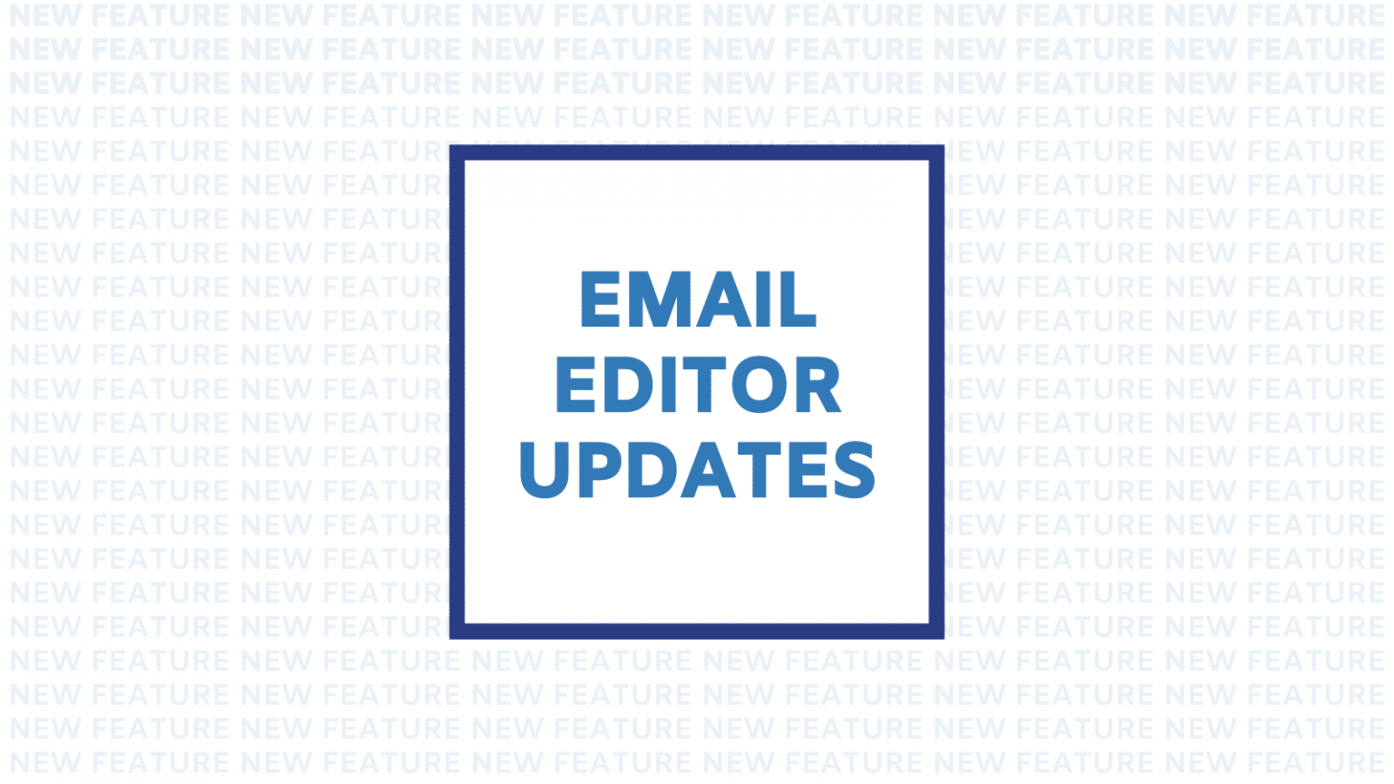 Email Editor Updates - Campaign Deputy